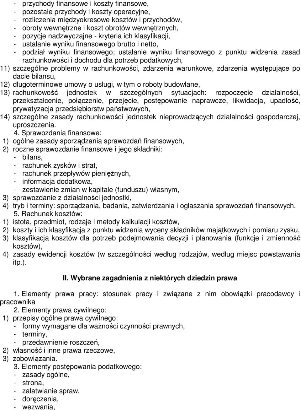 potrzeb podatkowych, 11) szczególne problemy w rachunkowości, zdarzenia warunkowe, zdarzenia występujące po dacie bilansu, 12) długoterminowe umowy o usługi, w tym o roboty budowlane, 13)