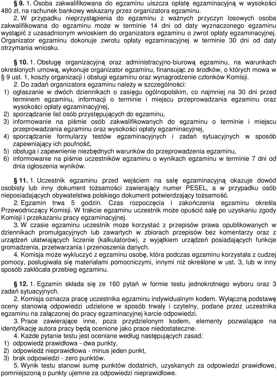 organizatora egzaminu o zwrot opłaty egzaminacyjnej. Organizator egzaminu dokonuje zwrotu opłaty egzaminacyjnej w terminie 30 dni od daty otrzymania wniosku. 10