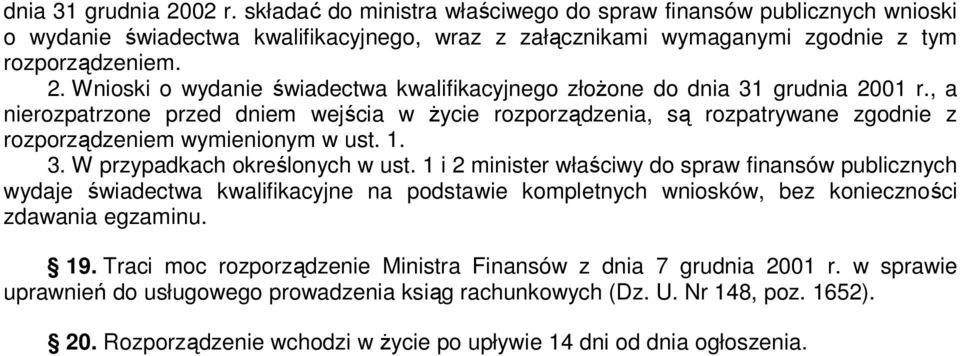 1 i 2 minister właściwy do spraw finansów publicznych wydaje świadectwa kwalifikacyjne na podstawie kompletnych wniosków, bez konieczności zdawania egzaminu. 19.