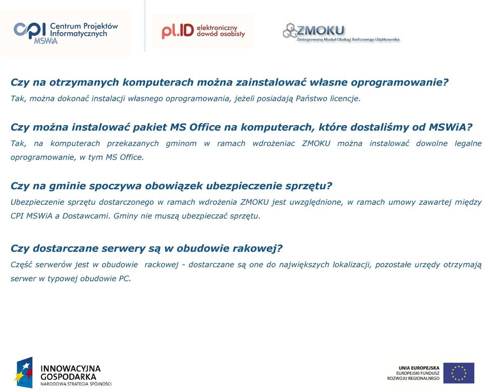 Tak, na komputerach przekazanych gminom w ramach wdrożeniac ZMOKU można instalować dowolne legalne oprogramowanie, w tym MS Office. Czy na gminie spoczywa obowiązek ubezpieczenie sprzętu?