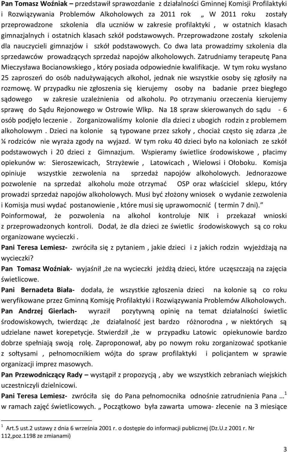 Co dwa lata prowadzimy szkolenia dla sprzedawców prowadzących sprzedaż napojów alkoholowych. Zatrudniamy terapeutę Pana Mieczysława Bocianowskiego, który posiada odpowiednie kwalifikacje.