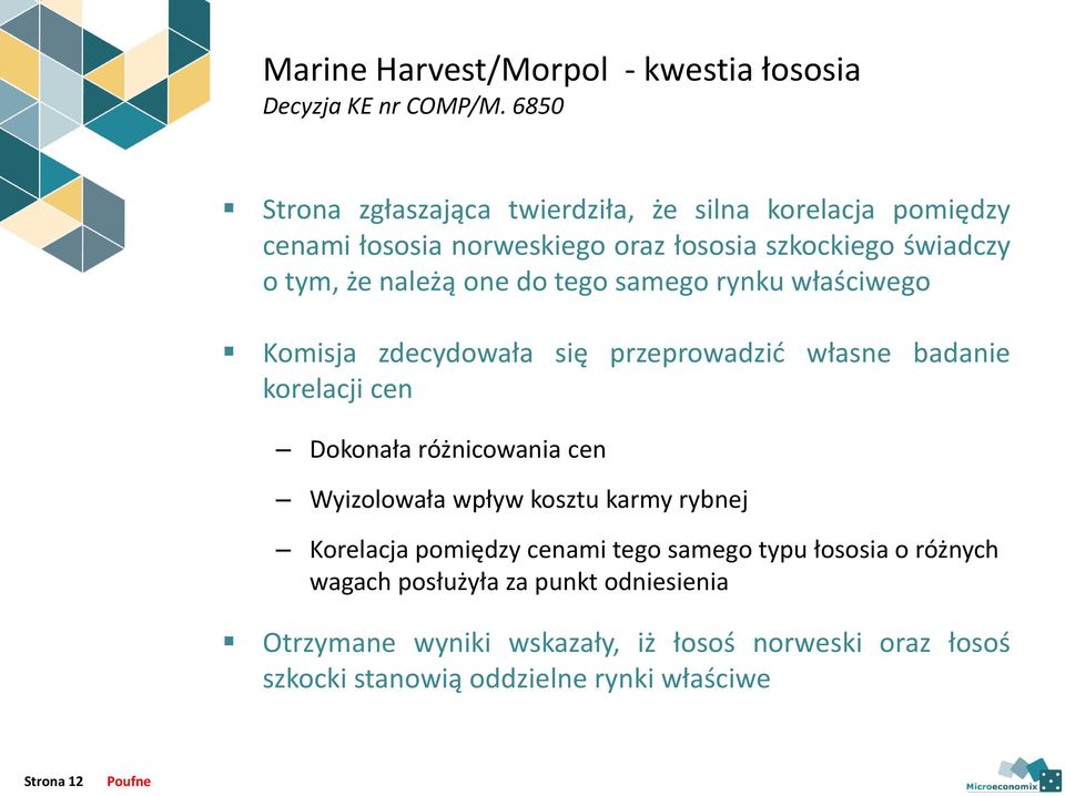 one do tego samego rynku właściwego Komisja zdecydowała się przeprowadzić własne badanie korelacji cen Dokonała różnicowania cen Wyizolowała