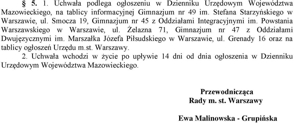 Żelazna 71, Gimnazjum nr 47 z Oddziałami Dwujęzycznymi im. Marszałka Józefa Piłsudskiego w Warszawie, ul. Grenady 16 oraz na tablicy ogłoszeń Urzędu m.