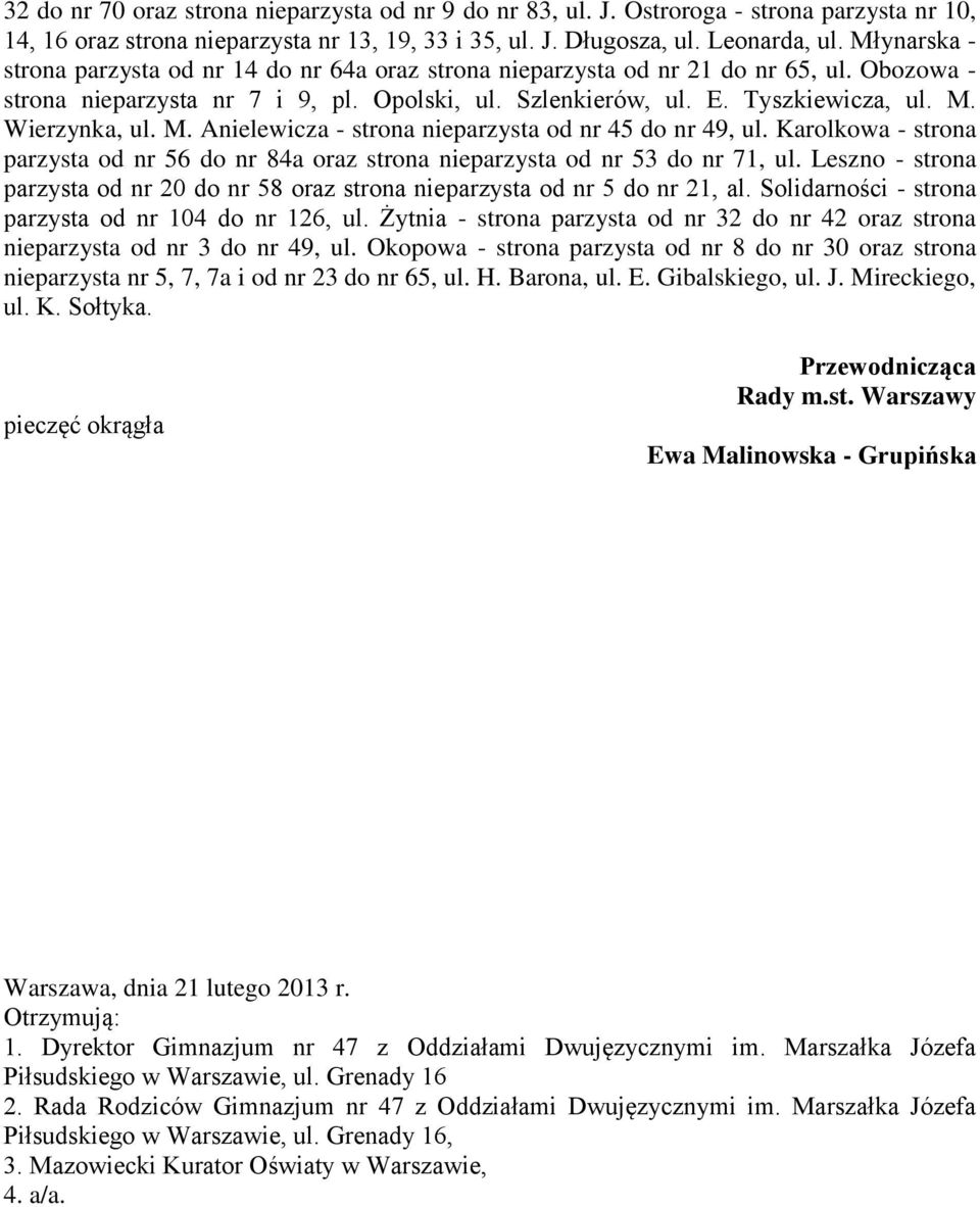 Wierzynka, ul. M. Anielewicza - strona nieparzysta od nr 45 do nr 49, ul. Karolkowa - strona parzysta od nr 56 do nr 84a oraz strona nieparzysta od nr 53 do nr 71, ul.