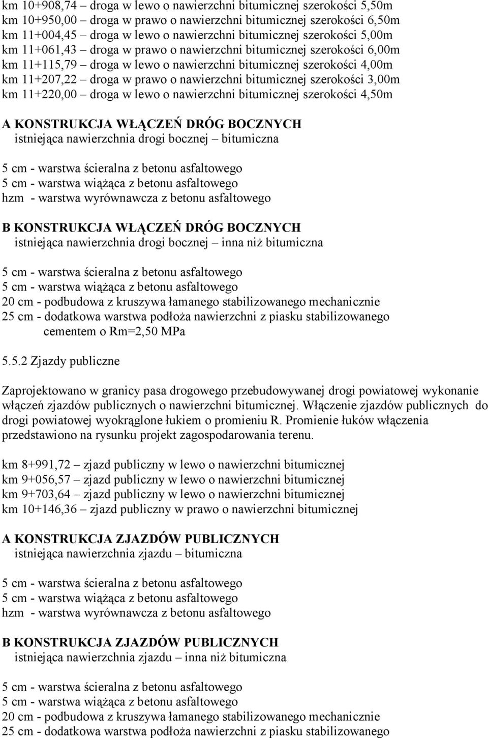 bitumicznej szerokości 3,00m km 11+220,00 droga w lewo o nawierzchni bitumicznej szerokości 4,50m A KONSTRUKCJA WŁĄCZEŃ DRÓG BOCZNYCH istniejąca nawierzchnia drogi bocznej bitumiczna 5 cm - warstwa