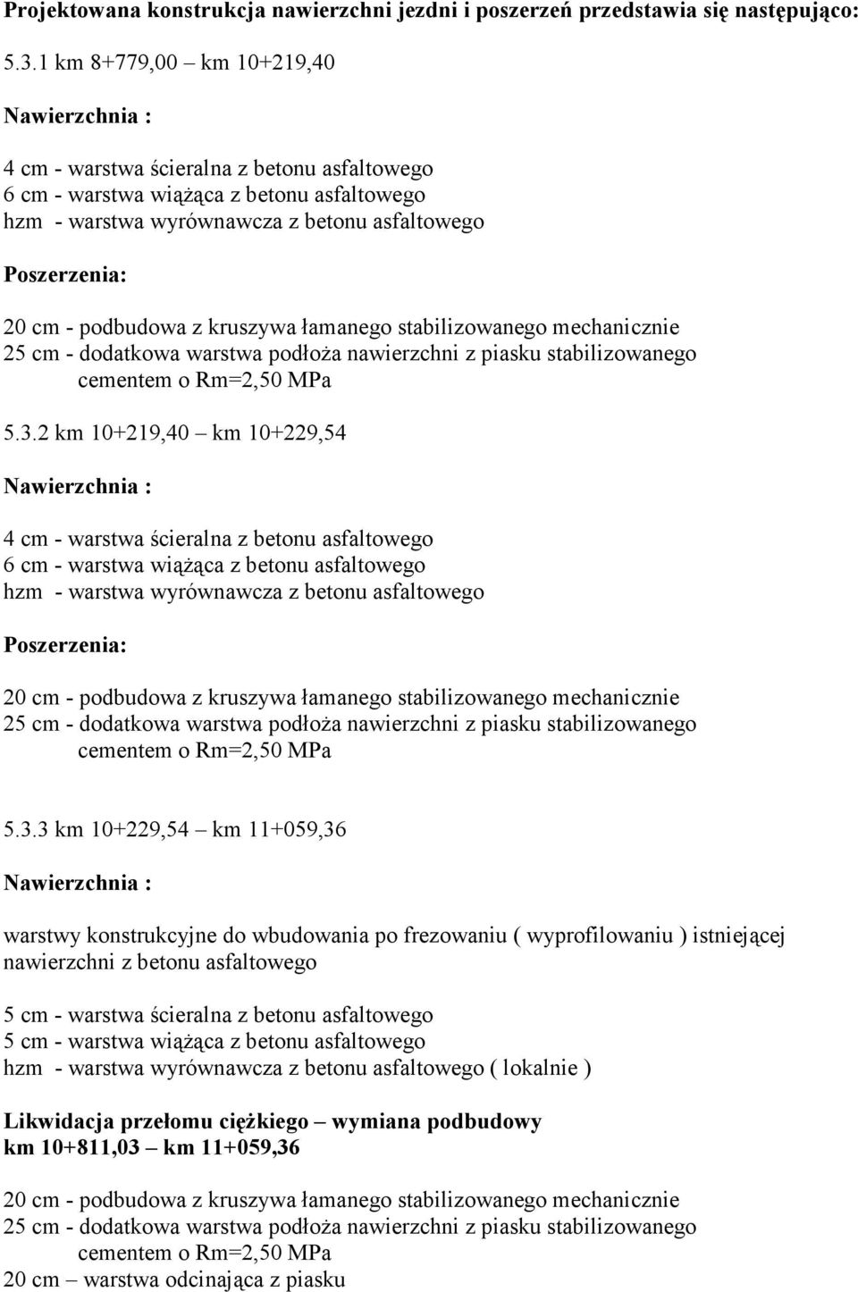podbudowa z kruszywa łamanego stabilizowanego mechanicznie 25 cm - dodatkowa warstwa podłoŝa nawierzchni z piasku stabilizowanego cementem o Rm=2,50 MPa 5.3.