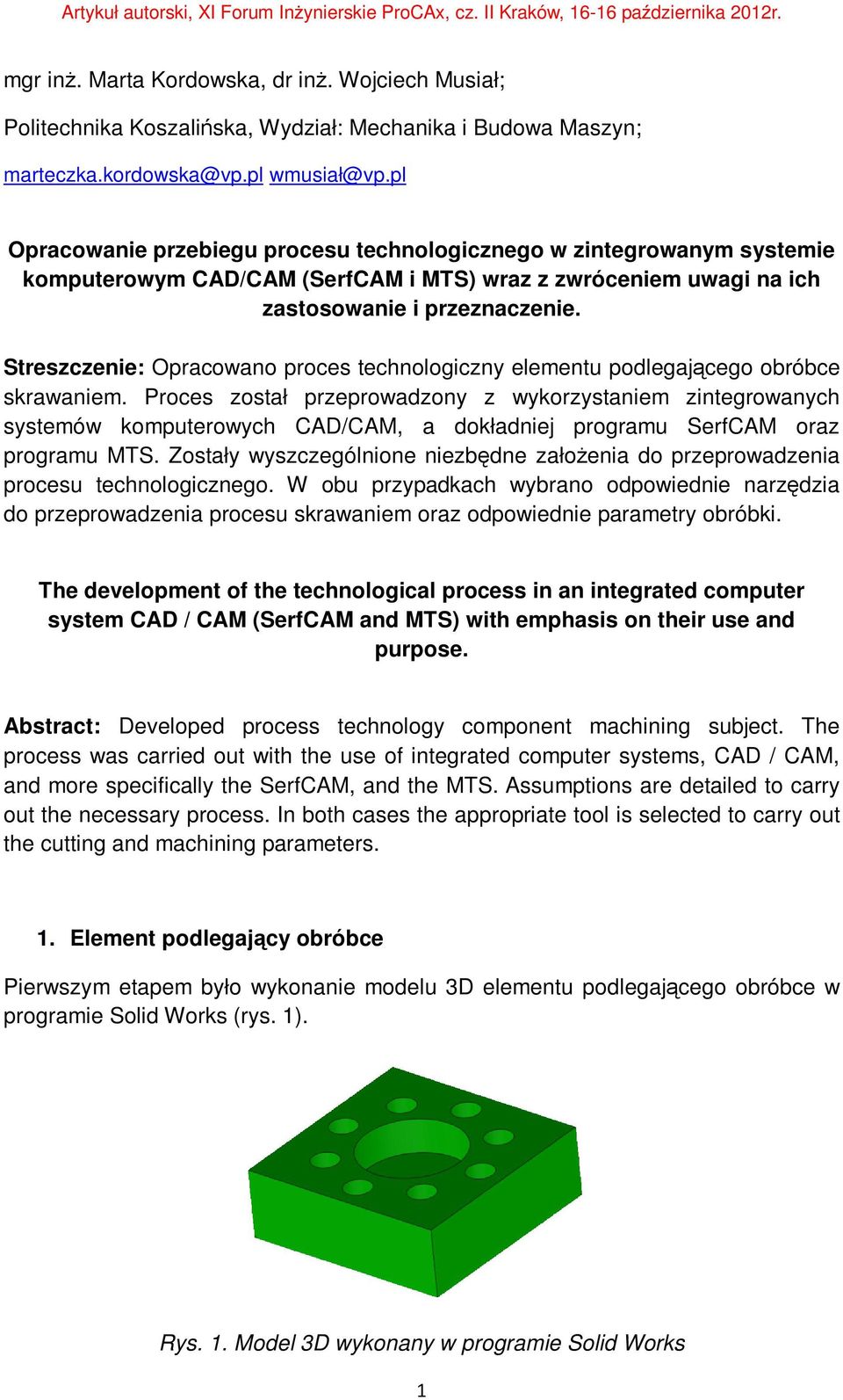 Streszczenie: Opracowano proces technologiczny elementu podlegającego obróbce skrawaniem.