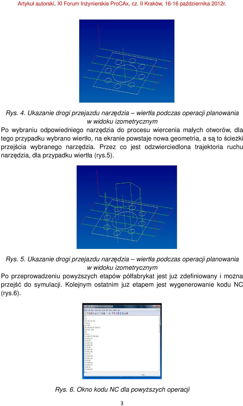 tego przypadku wybrano wiertło, na ekranie powstaje nowa geometria, a są to ścieżki przejścia wybranego narzędzia.