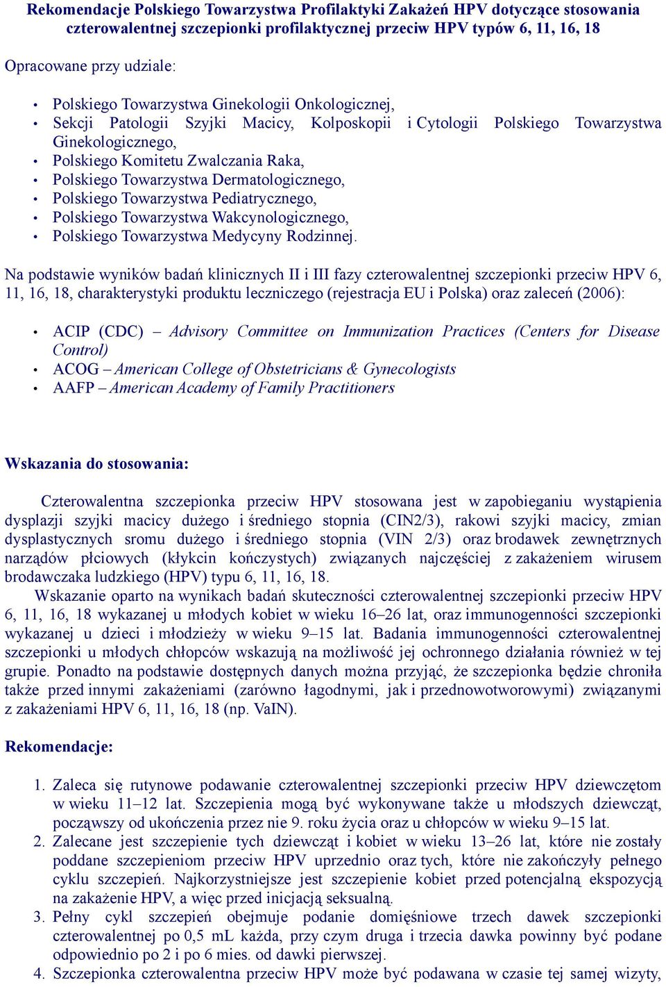 Dermatologicznego, Polskiego Towarzystwa Pediatrycznego, Polskiego Towarzystwa Wakcynologicznego, Polskiego Towarzystwa Medycyny Rodzinnej.