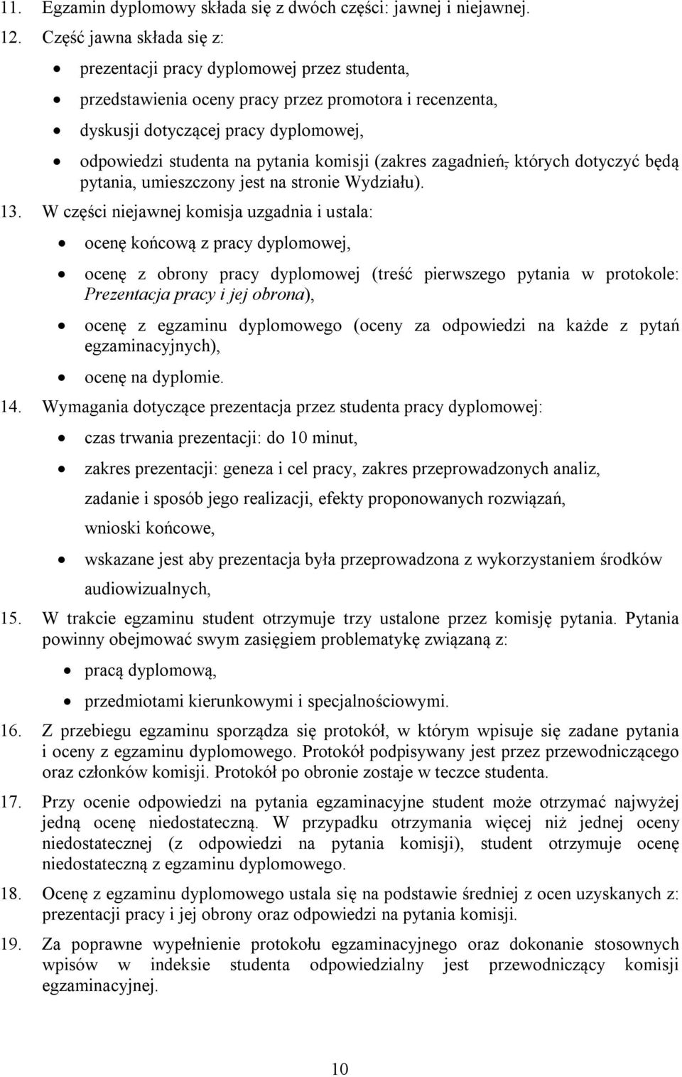 komisji (zakres zagadnień, których dotyczyć będą pytania, umieszczony jest na stronie Wydziału). 13.