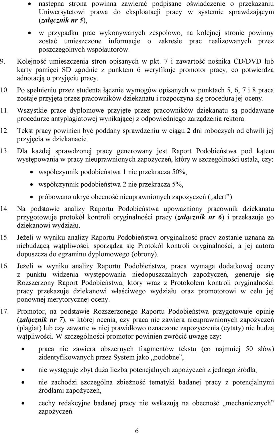 7 i zawartość nośnika CD/DVD lub karty pamięci SD zgodnie z punktem 6 weryfikuje promotor pracy, co potwierdza adnotacją o przyjęciu pracy. 10.