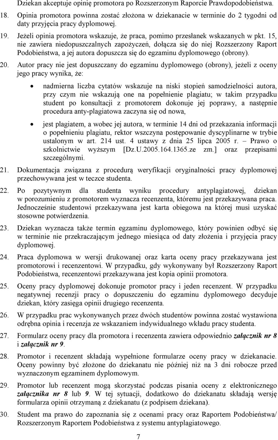 15, nie zawiera niedopuszczalnych zapożyczeń, dołącza się do niej Rozszerzony Raport Podobieństwa, a jej autora dopuszcza się do egzaminu dyplomowego (obrony). 20.