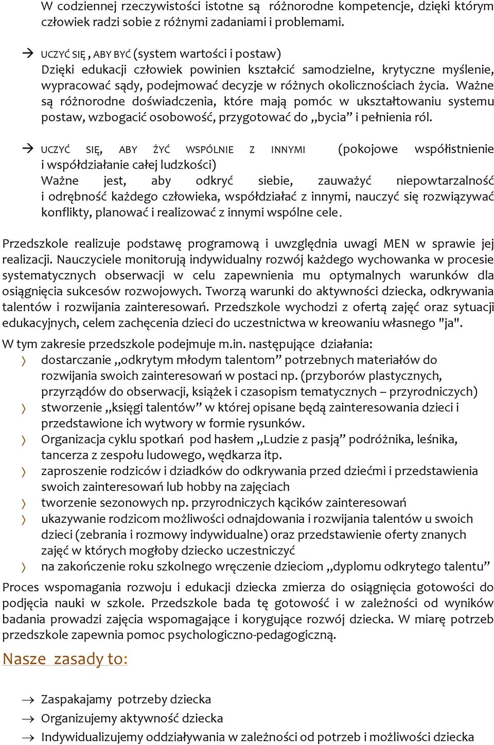 Ważne są różnorodne doświadczenia, które mają pomóc w ukształtowaniu systemu postaw, wzbogacić osobowość, przygotować do bycia i pełnienia ról.