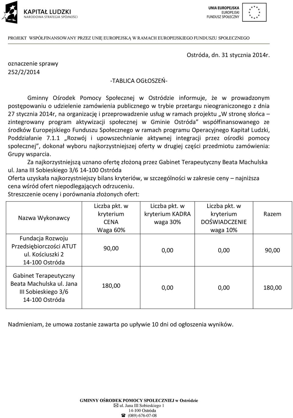 Jana III Sobieskiego 3/6 Oferta uzyskała najkorzystniejszy bilans kryteriów, w szczególności w zakresie ceny najniższa cena wśród ofert niepodlegających odrzuceniu.