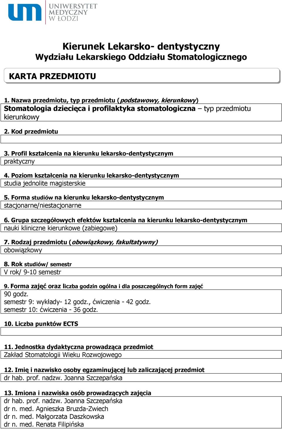 Profil kształcenia na kierunku lekarsko-dentystycznym praktyczny 4. Poziom kształcenia na kierunku lekarsko-dentystycznym studia jednolite magisterskie 5.