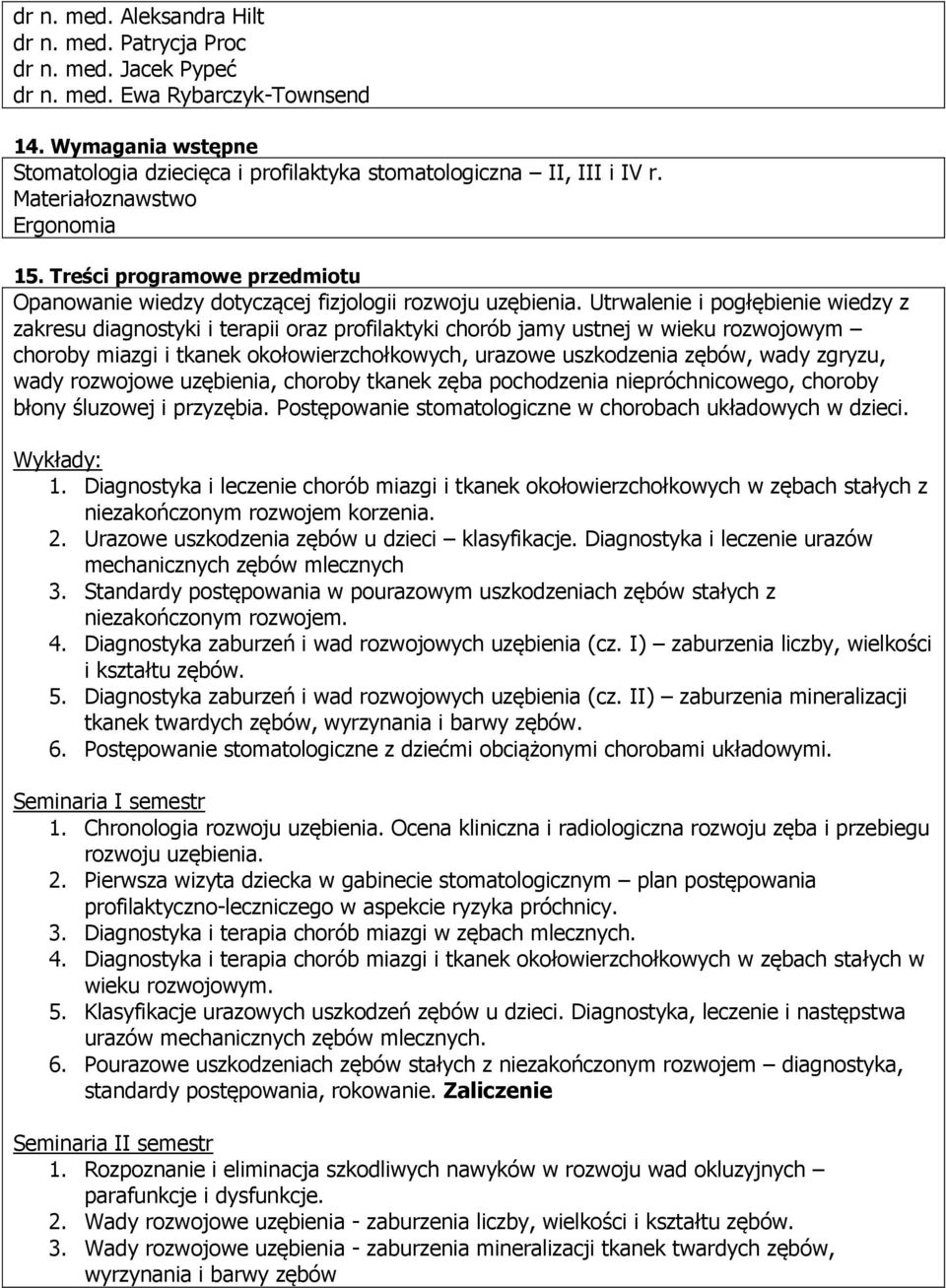 Utrwalenie i pogłębienie wiedzy z zakresu diagnostyki i terapii oraz profilaktyki chorób jamy ustnej w wieku rozwojowym choroby miazgi i tkanek okołowierzchołkowych, urazowe uszkodzenia zębów, wady
