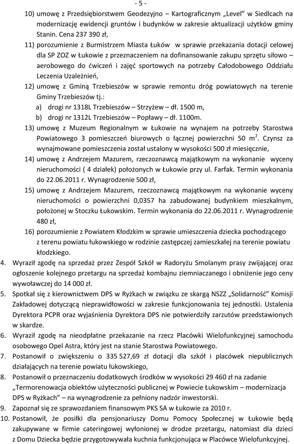 i zajęd sportowych na potrzeby Całodobowego Oddziału Leczenia Uzależnieo, 12) umowę z Gminą Trzebieszów w sprawie remontu dróg powiatowych na terenie Gminy Trzebieszów tj.