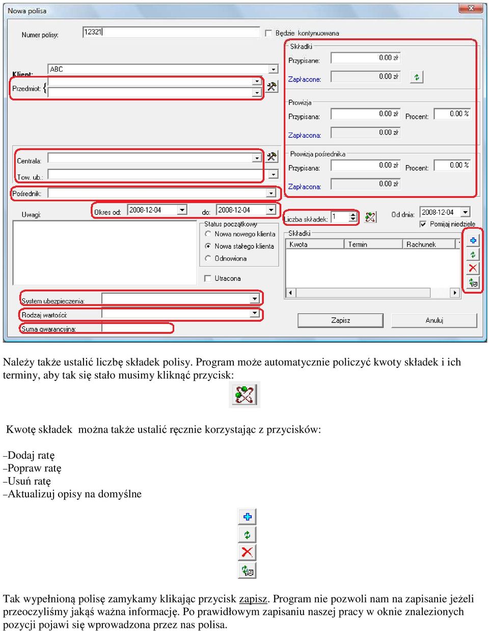 także ustalić ręcznie korzystając z przycisków: Dodaj ratę Popraw ratę Usuń ratę Aktualizuj opisy na domyślne Tak wypełnioną polisę