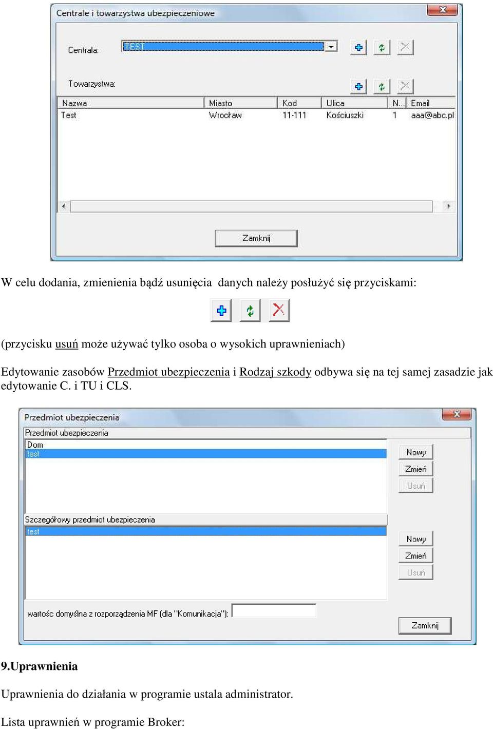 ubezpieczenia i Rodzaj szkody odbywa się na tej samej zasadzie jak edytowanie C. i TU i CLS. 9.