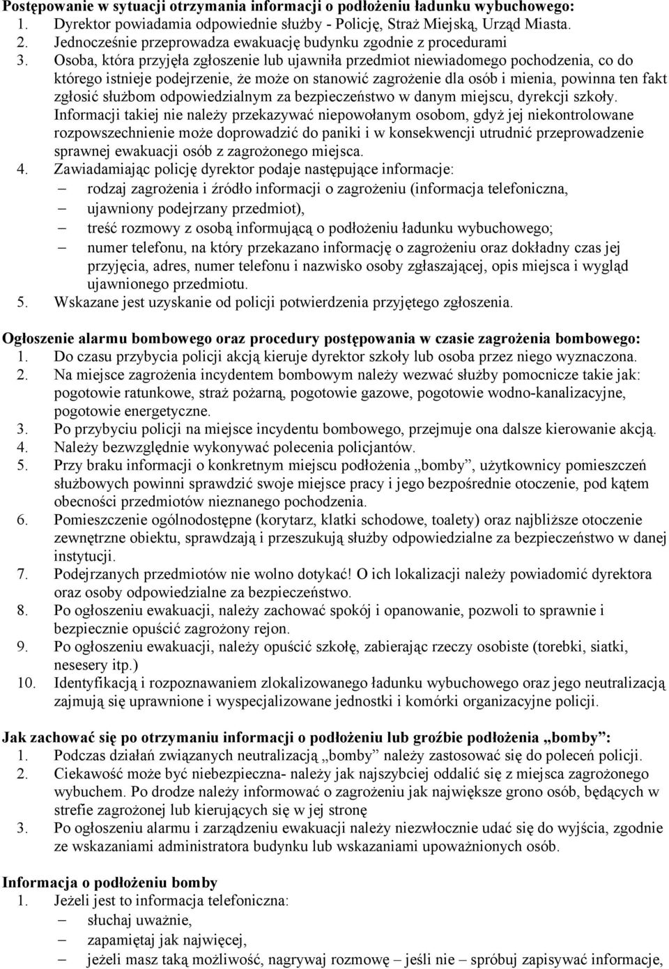 Osoba, która przyjęła zgłoszenie lub ujawniła przedmiot niewiadomego pochodzenia, co do którego istnieje podejrzenie, że może on stanowić zagrożenie dla osób i mienia, powinna ten fakt zgłosić