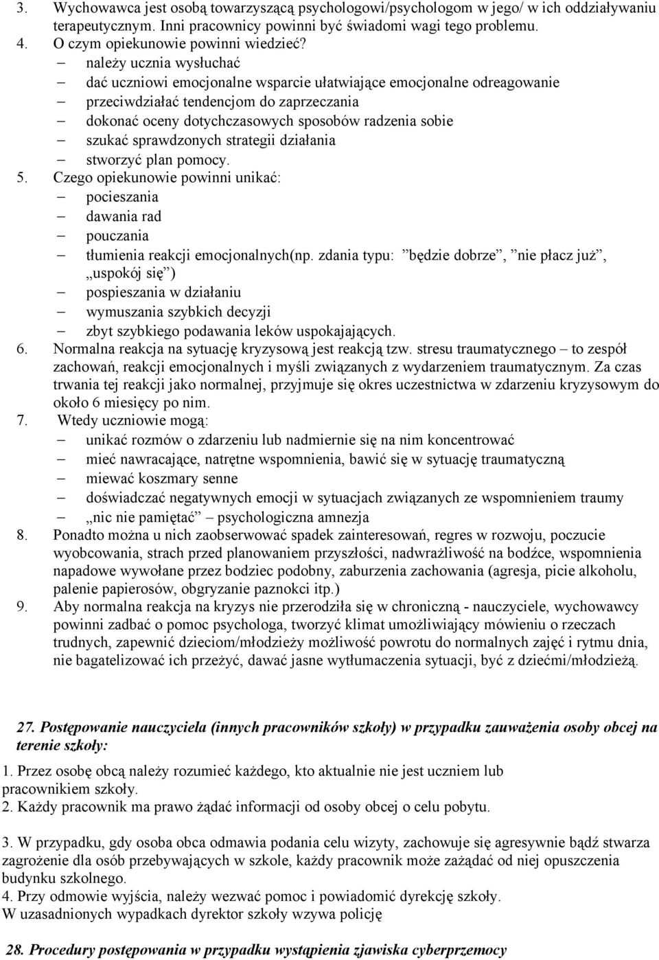 należy ucznia wysłuchać dać uczniowi emocjonalne wsparcie ułatwiające emocjonalne odreagowanie przeciwdziałać tendencjom do zaprzeczania dokonać oceny dotychczasowych sposobów radzenia sobie szukać