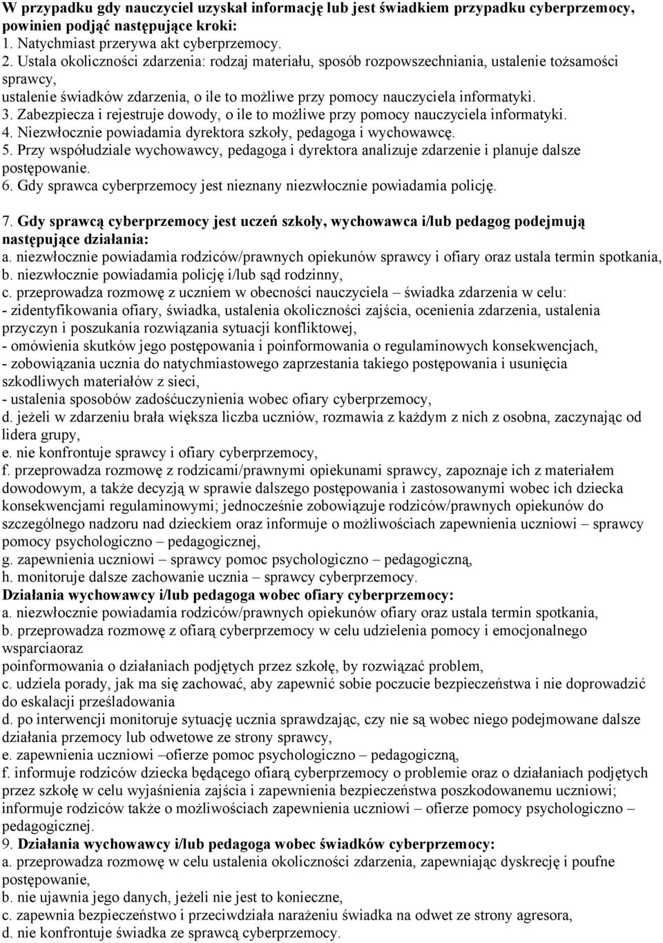 Zabezpiecza i rejestruje dowody, o ile to możliwe przy pomocy nauczyciela informatyki. 4. Niezwłocznie powiadamia dyrektora szkoły, pedagoga i wychowawcę. 5.