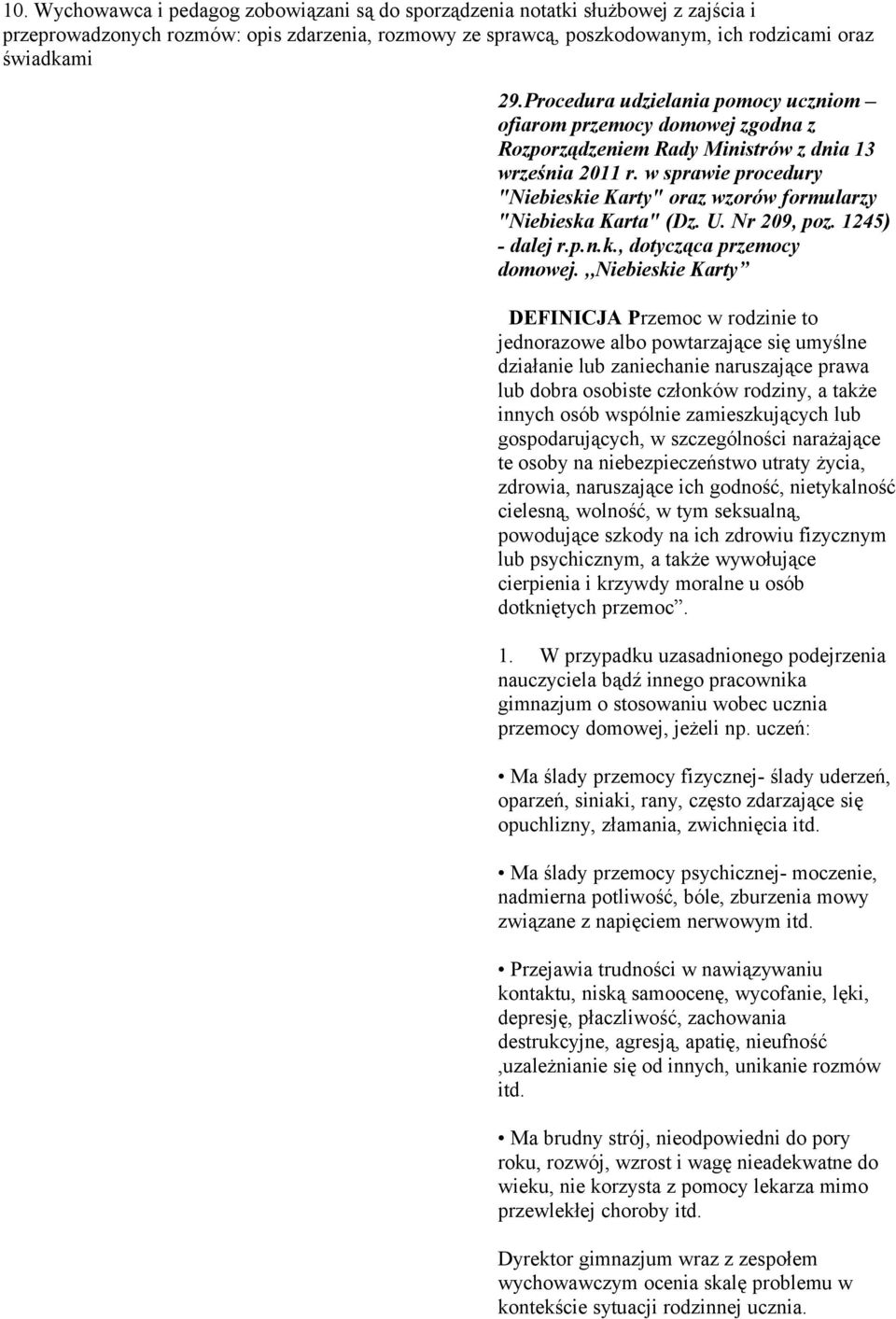 w sprawie procedury "Niebieskie Karty" oraz wzorów formularzy "Niebieska Karta" (Dz. U. Nr 209, poz. 1245) - dalej r.p.n.k., dotycząca przemocy domowej.