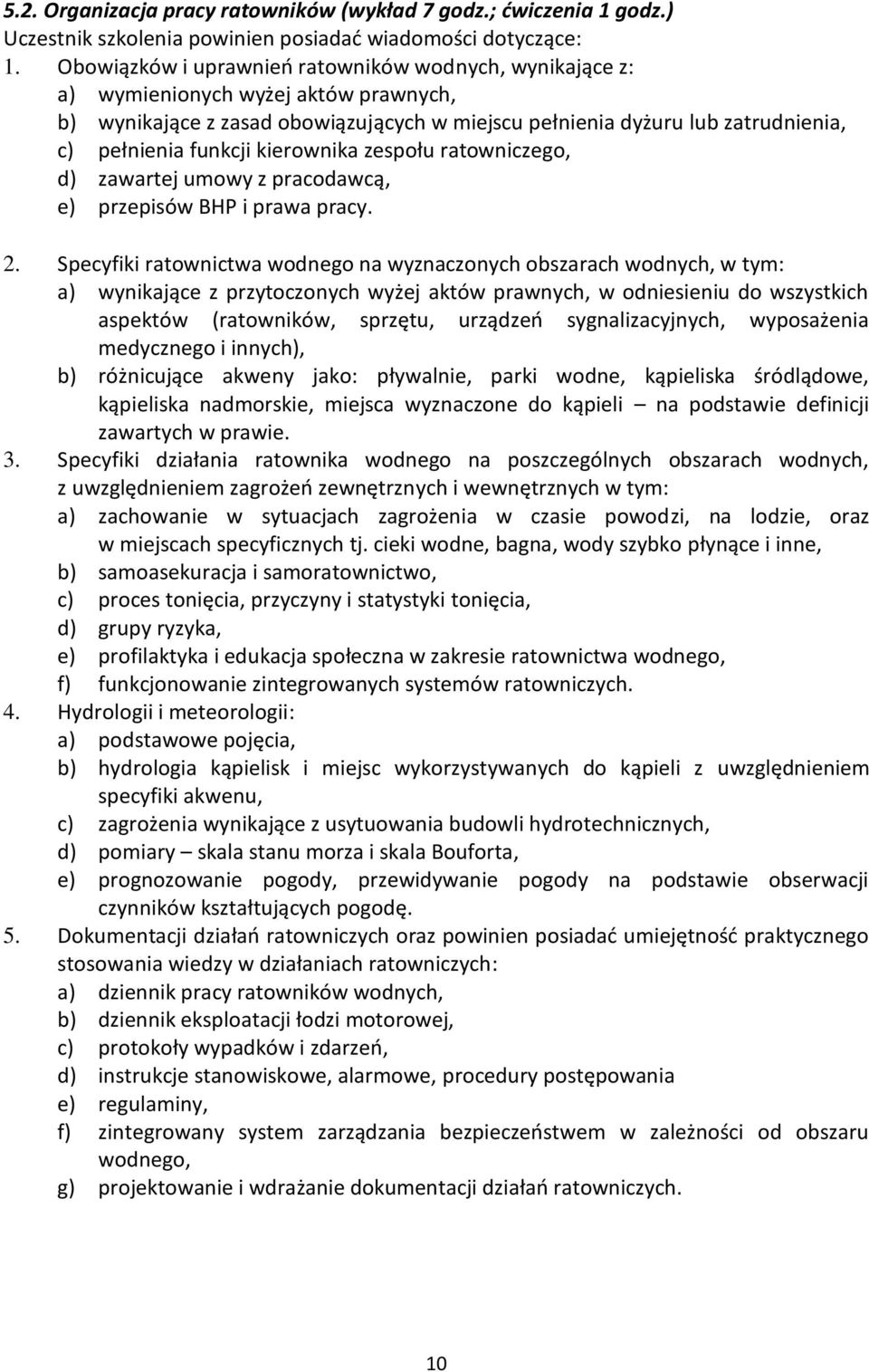 kierownika zespołu ratowniczego, d) zawartej umowy z pracodawcą, e) przepisów BHP i prawa pracy. 2.
