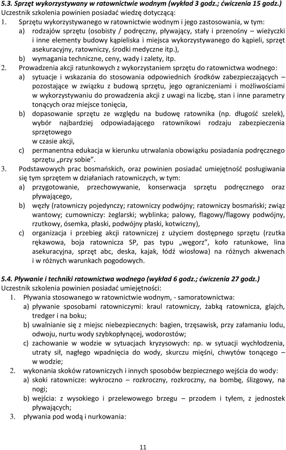 miejsca wykorzystywanego do kąpieli, sprzęt asekuracyjny, ratowniczy, środki medyczne itp.), b) wymagania techniczne, ceny, wady i zalety, itp. 2.