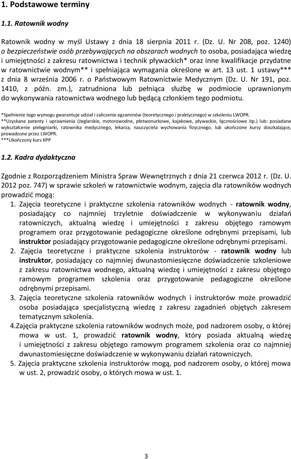 ratownictwie wodnym** i spełniająca wymagania określone w art. 13 ust. 1 ustawy*** z dnia 8 września 2006 r. o Państwowym Ratownictwie Medycznym (Dz. U. Nr 191, poz. 1410, z późn. zm.