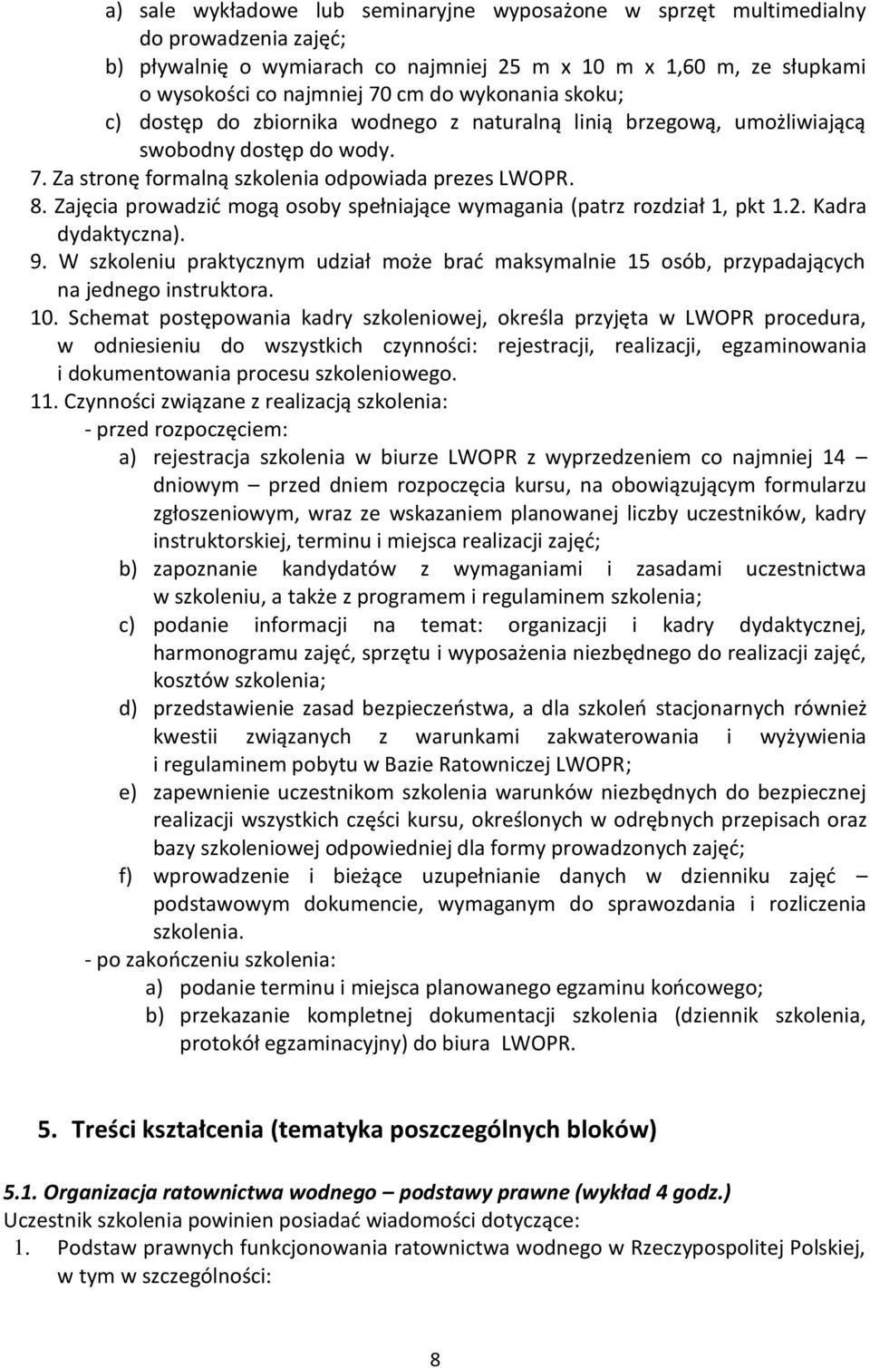 Zajęcia prowadzić mogą osoby spełniające wymagania (patrz rozdział 1, pkt 1.2. Kadra dydaktyczna). 9.