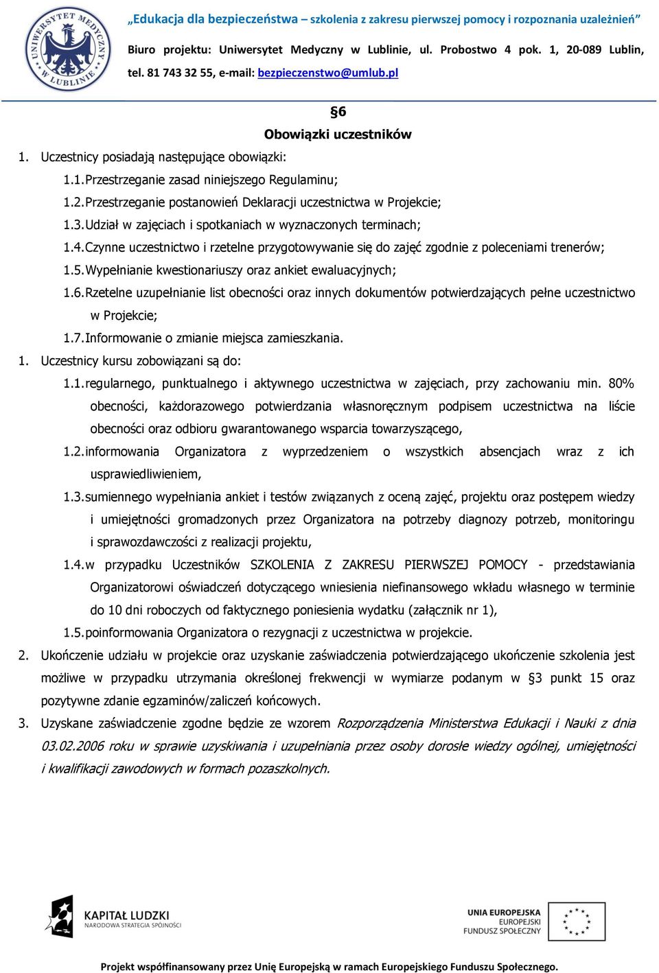 Wypełnianie kwestionariuszy oraz ankiet ewaluacyjnych; 1.6. Rzetelne uzupełnianie list obecności oraz innych dokumentów potwierdzających pełne uczestnictwo w Projekcie; 1.7.