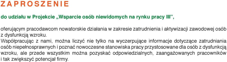 Współpracując z nami, można liczyć nie tylko na wyczerpujące informacje dotyczące zatrudniania osób niepełnosprawnych i poznać