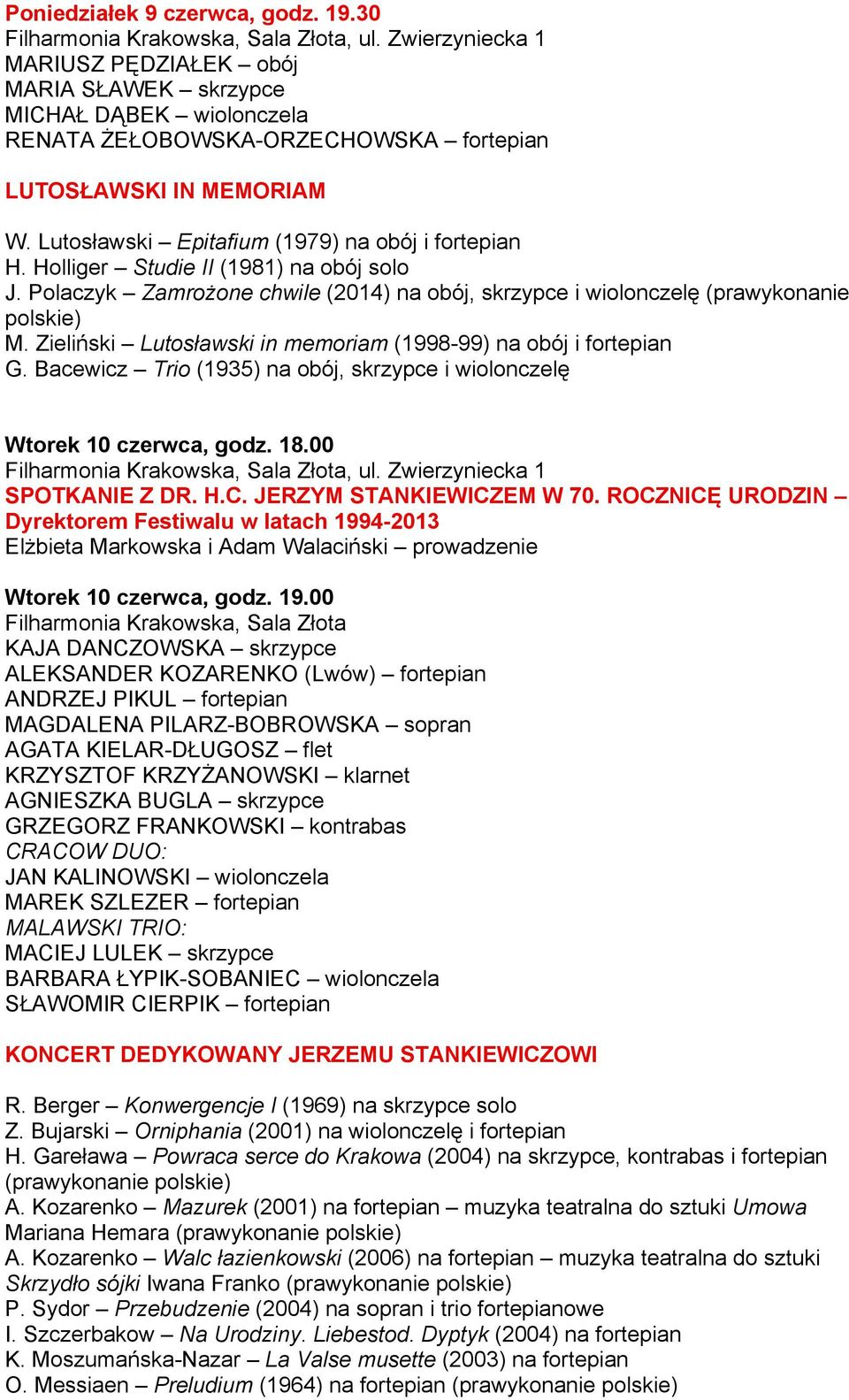 Zieliński Lutosławski in memoriam (1998-99) na obój i fortepian G. Bacewicz Trio (1935) na obój, skrzypce i wiolonczelę Wtorek 10 czerwca, godz. 18.00 SPOTKANIE Z DR. H.C. JERZYM STANKIEWICZEM W 70.