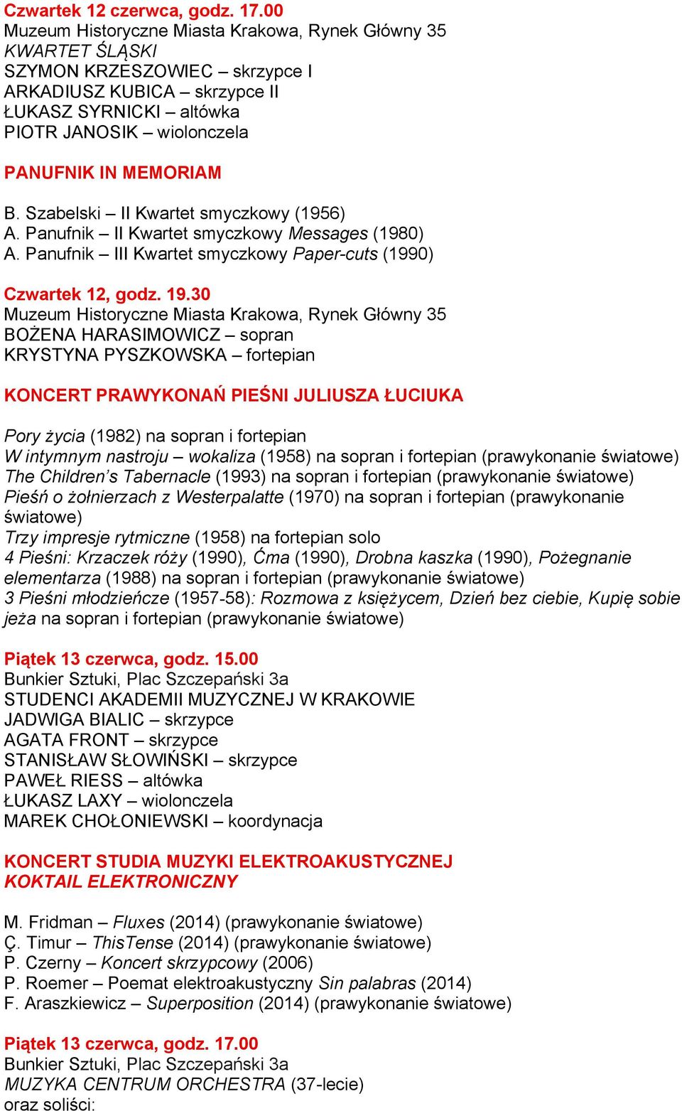 B. Szabelski II Kwartet smyczkowy (1956) A. Panufnik II Kwartet smyczkowy Messages (1980) A. Panufnik III Kwartet smyczkowy Paper-cuts (1990) Czwartek 12, godz. 19.