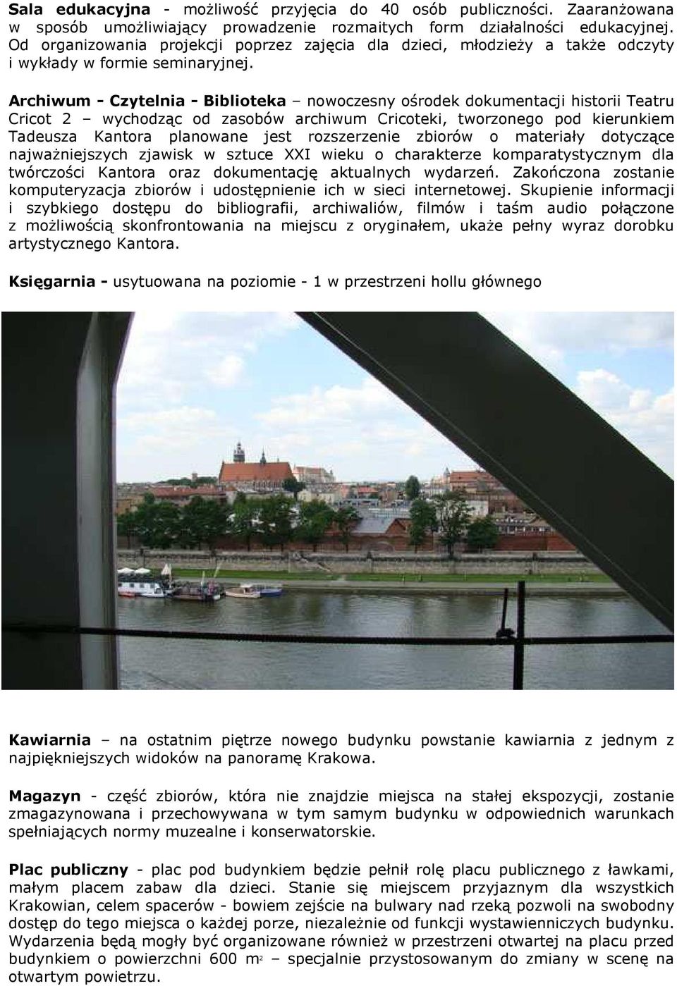 Archiwum - Czytelnia - Biblioteka nowoczesny ośrodek dokumentacji historii Teatru Cricot 2 wychodząc od zasobów archiwum Cricoteki, tworzonego pod kierunkiem Tadeusza Kantora planowane jest
