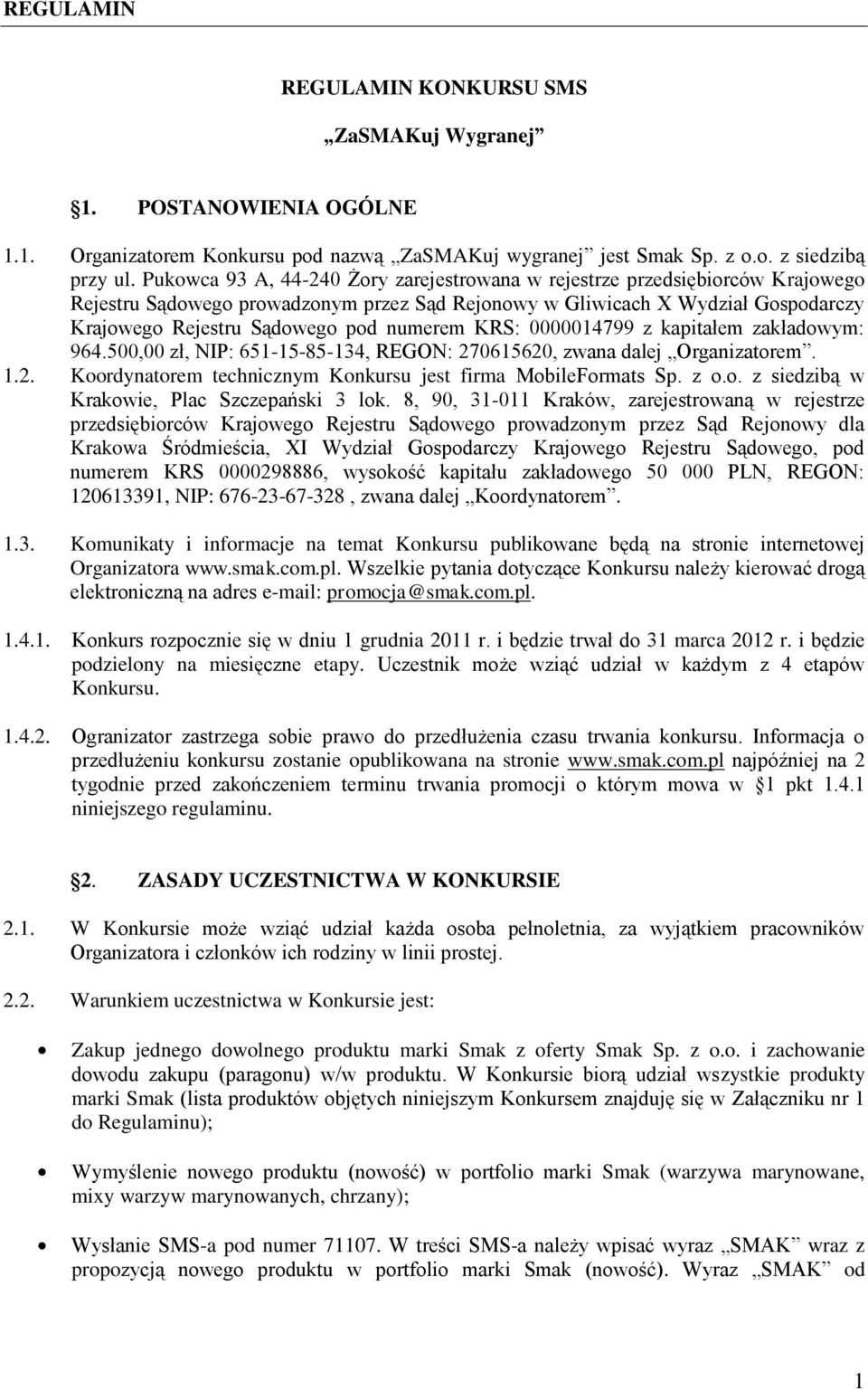 numerem KRS: 0000014799 z kapitałem zakładowym: 964.500,00 zł, NIP: 651-15-85-134, REGON: 270615620, zwana dalej Organizatorem. 1.2. Koordynatorem technicznym Konkursu jest firma MobileFormats Sp.