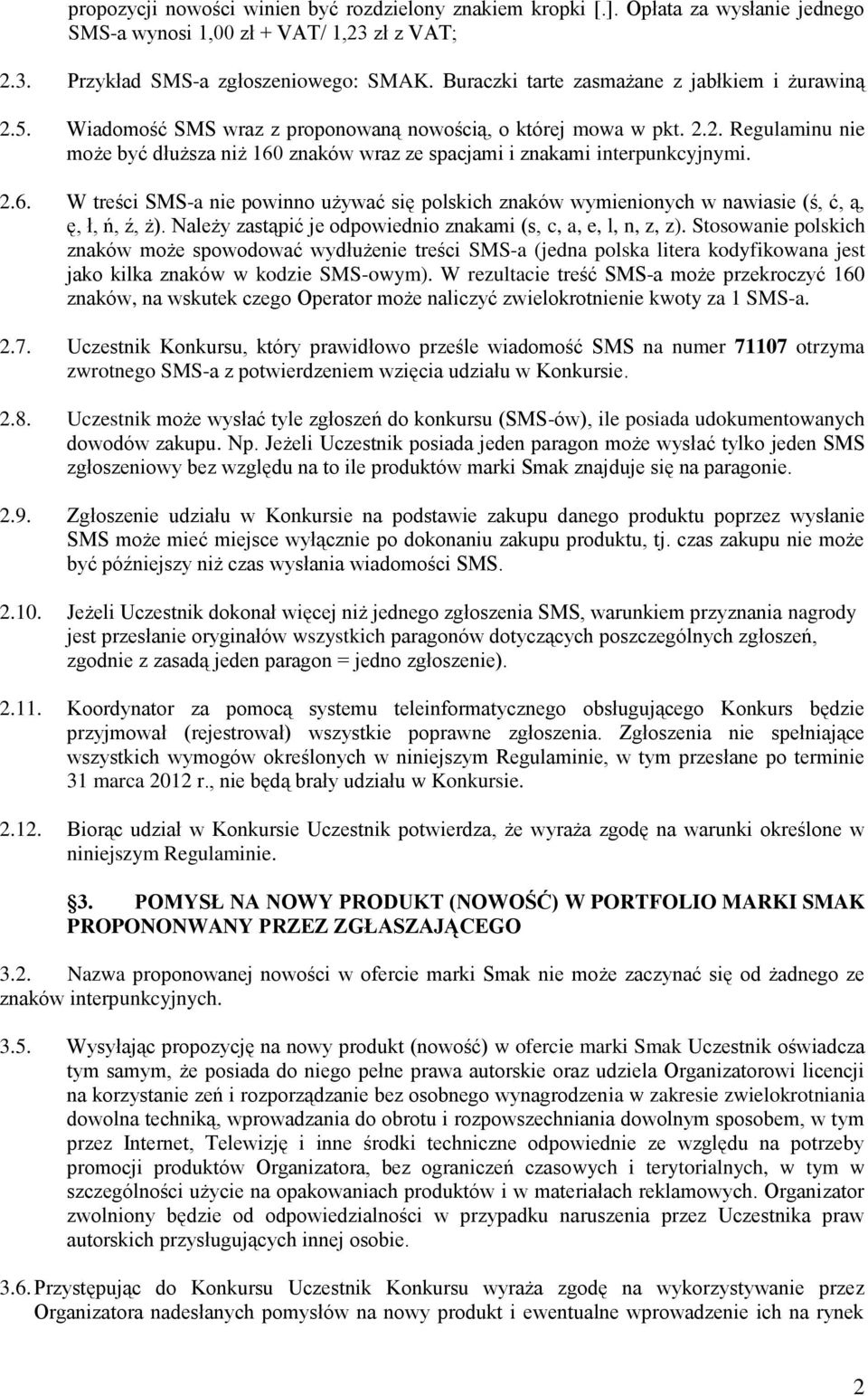 2.6. W treści SMS-a nie powinno używać się polskich znaków wymienionych w nawiasie (ś, ć, ą, ę, ł, ń, ź, ż). Należy zastąpić je odpowiednio znakami (s, c, a, e, l, n, z, z).