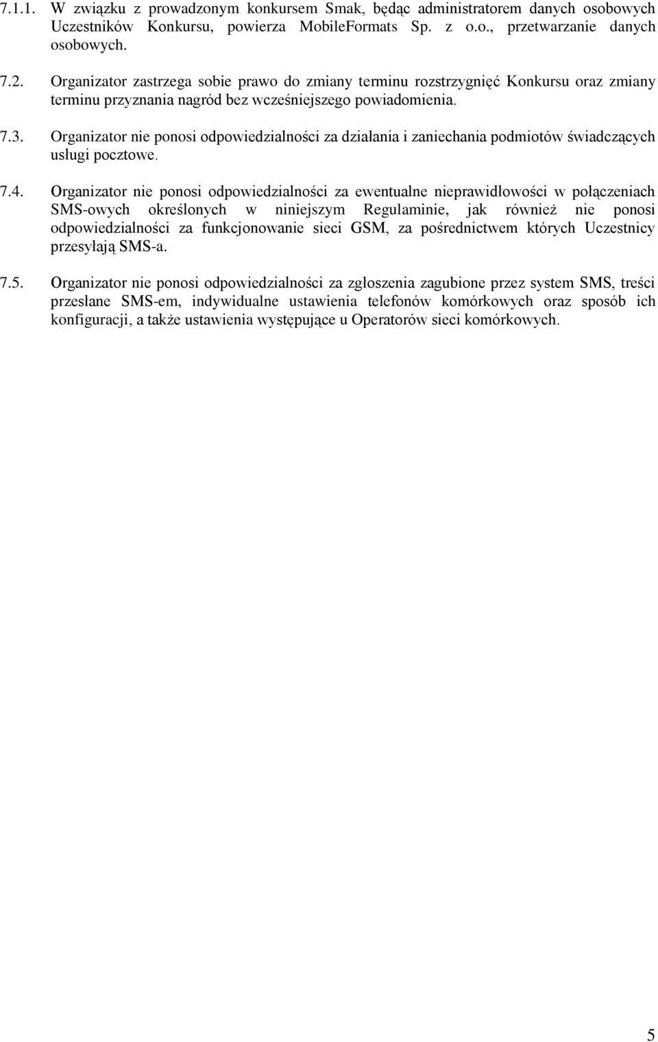 Organizator nie ponosi odpowiedzialności za działania i zaniechania podmiotów świadczących usługi pocztowe. 7.4.