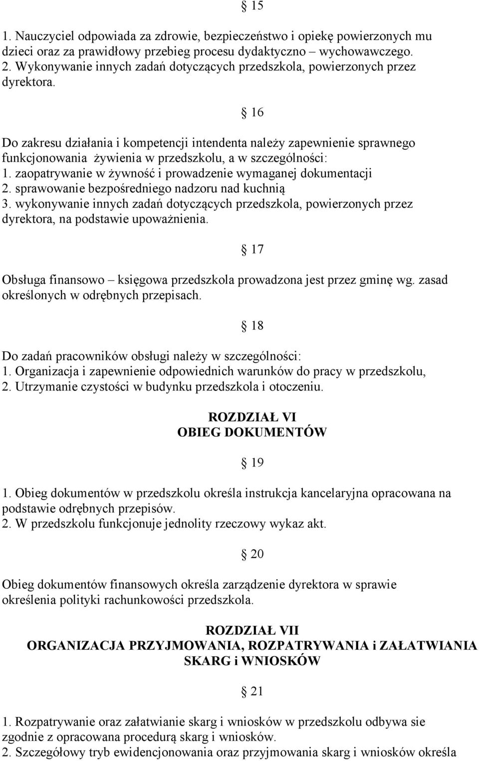 16 Do zakresu działania i kompetencji intendenta należy zapewnienie sprawnego funkcjonowania żywienia w przedszkolu, a w szczególności: 1.