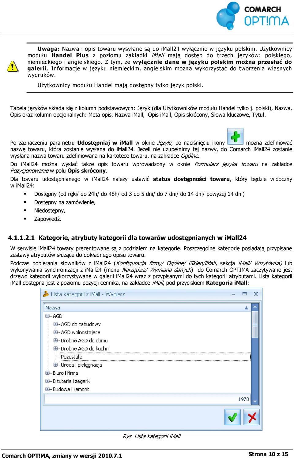 Informacje w języku niemieckim, angielskim można wykorzystać do tworzenia własnych wydruków. Użytkownicy modułu Handel mają dostępny tylko język polski.