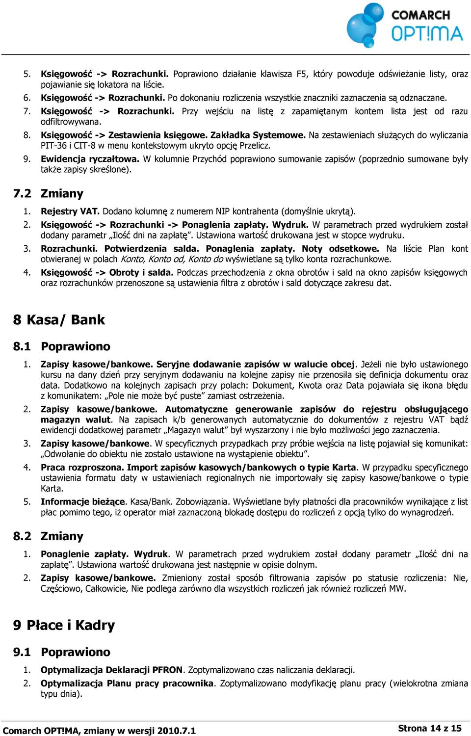 Na zestawieniach służących do wyliczania PIT-36 i CIT-8 w menu kontekstowym ukryto opcję Przelicz. 9. Ewidencja ryczałtowa.