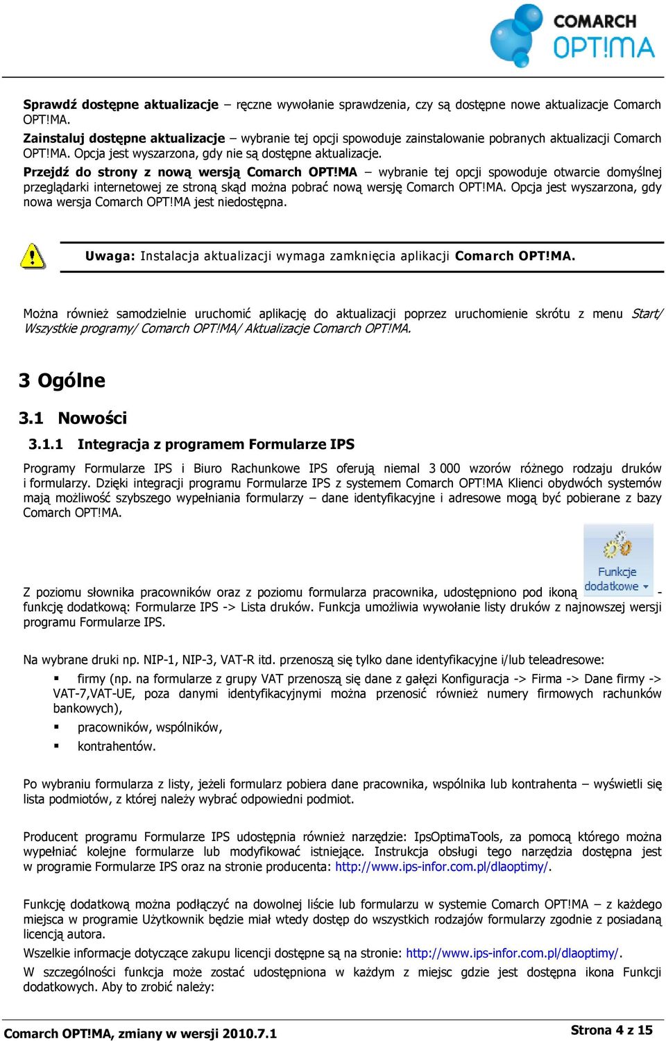 Przejdź do strony z nową wersją Comarch OPT!MA wybranie tej opcji spowoduje otwarcie domyślnej przeglądarki internetowej ze stroną skąd można pobrać nową wersję Comarch OPT!MA. Opcja jest wyszarzona, gdy nowa wersja Comarch OPT!