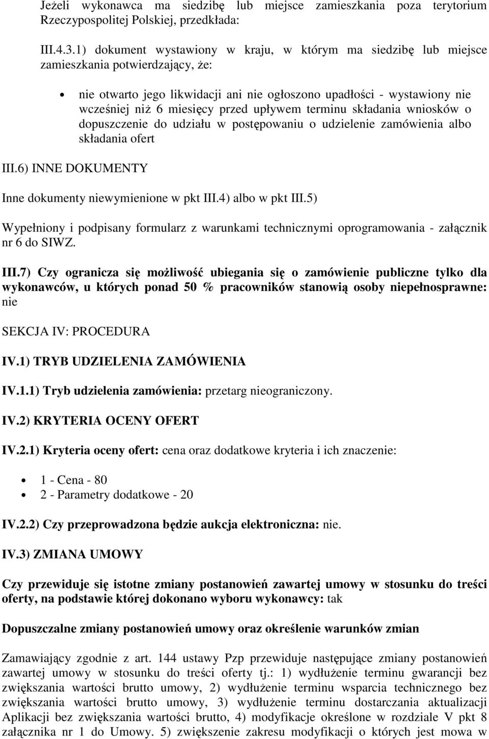 przed upływem terminu składania wniosków o dopuszczenie do udziału w postępowaniu o udzielenie zamówienia albo składania ofert III.6) INNE DOKUMENTY Inne dokumenty niewymienione w pkt III.