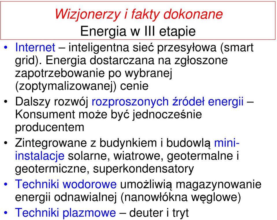 energii Konsument może być jednocześnie producentem Zintegrowane z budynkiem i budowlą miniinstalacje solarne, wiatrowe,