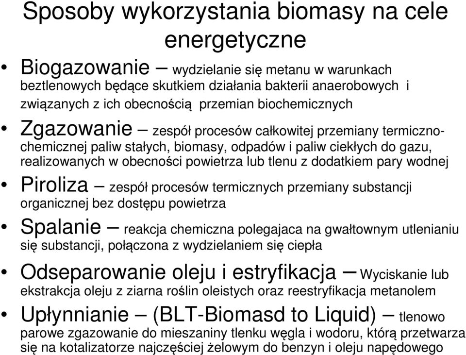 pary wodnej Piroliza zespół procesów termicznych przemiany substancji organicznej bez dostępu powietrza Spalanie reakcja chemiczna polegajaca na gwałtownym utlenianiu się substancji, połączona z