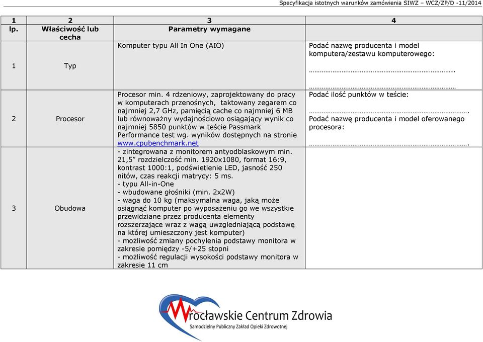 punktów w teście Passmark Performance test wg. wyników dostępnych na stronie www.cpubenchmark.net - zintegrowana z monitorem antyodblaskowym min. 21,5 rozdzielczość min.
