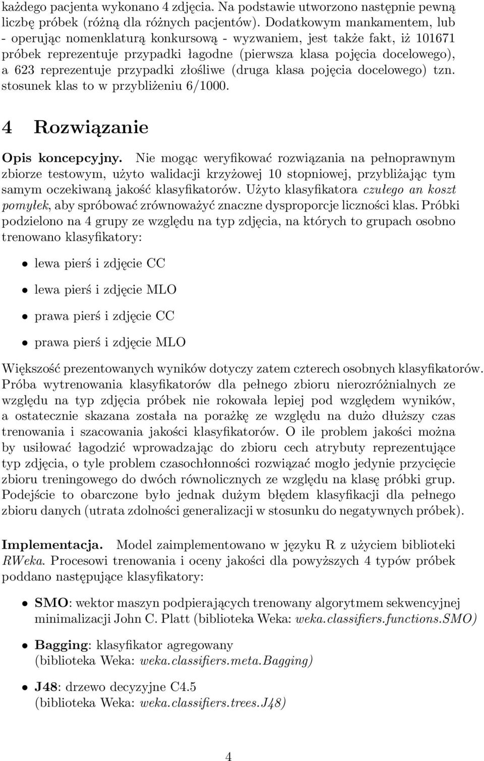 przypadki złośliwe (druga klasa pojęcia docelowego) tzn. stosunek klas to w przybliżeniu 6/1000. 4 Rozwiązanie Opis koncepcyjny.