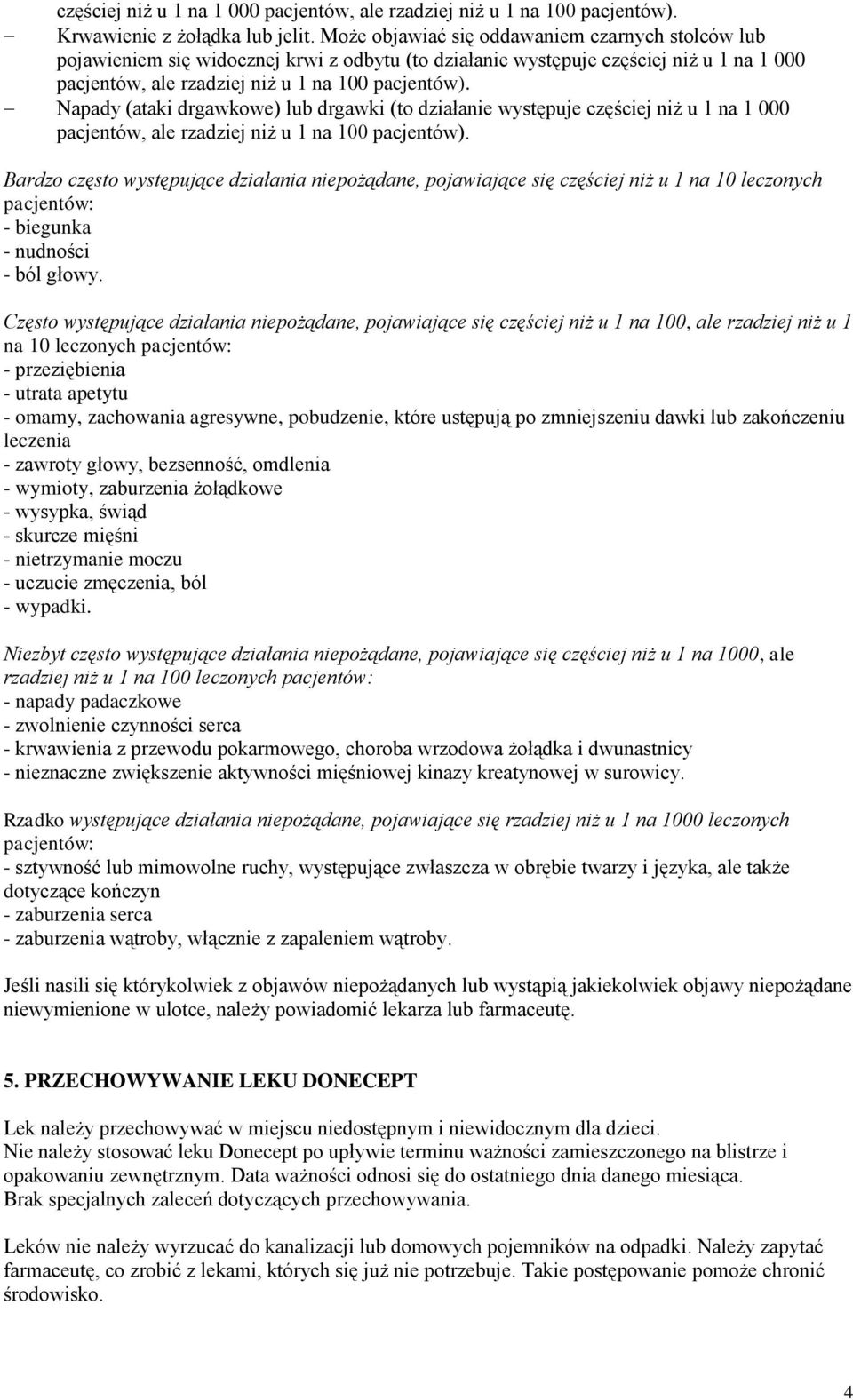 Napady (ataki drgawkowe) lub drgawki (to działanie występuje częściej niż u 1 na 1 000 pacjentów, ale rzadziej niż u 1 na 100 pacjentów).