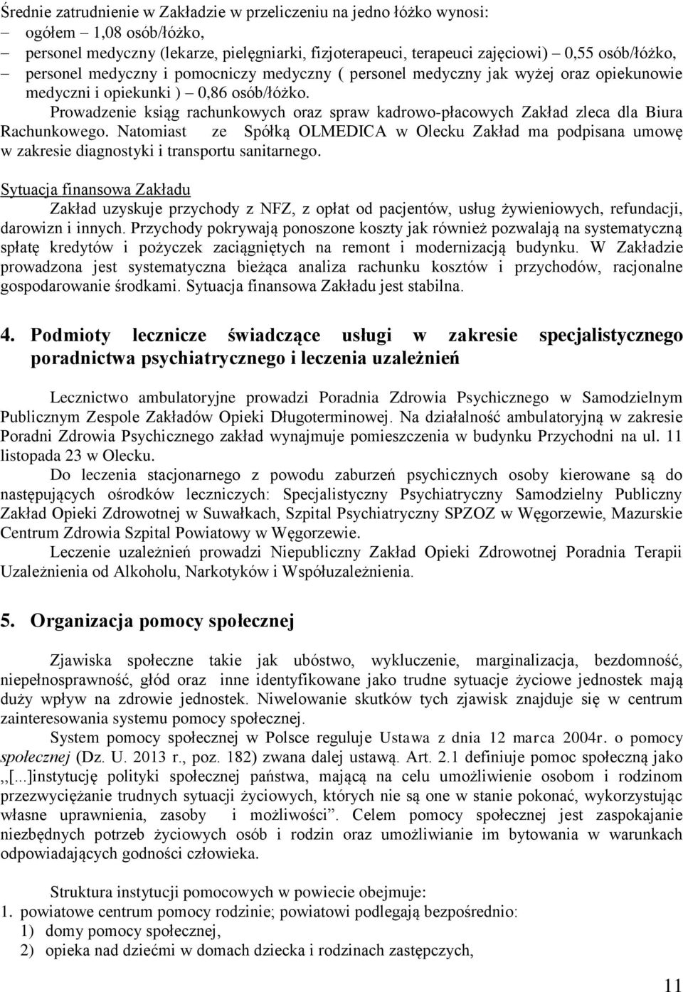 Prowadzenie ksiąg rachunkowych oraz spraw kadrowo-płacowych Zakład zleca dla Biura Rachunkowego.